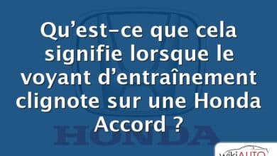 Qu’est-ce que cela signifie lorsque le voyant d’entraînement clignote sur une Honda Accord ?